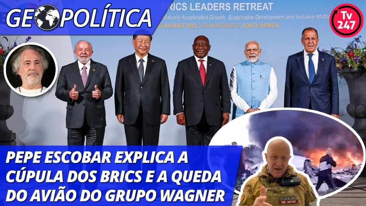 Pepe Escobar explica a cúpula dos BRICS e a queda do avião do grupo Wagner