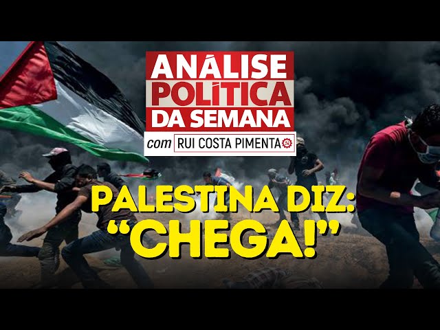 Palestina diz “chega” ao fascismo israelense – Análise Política da Semana, com Rui Costa Pimenta