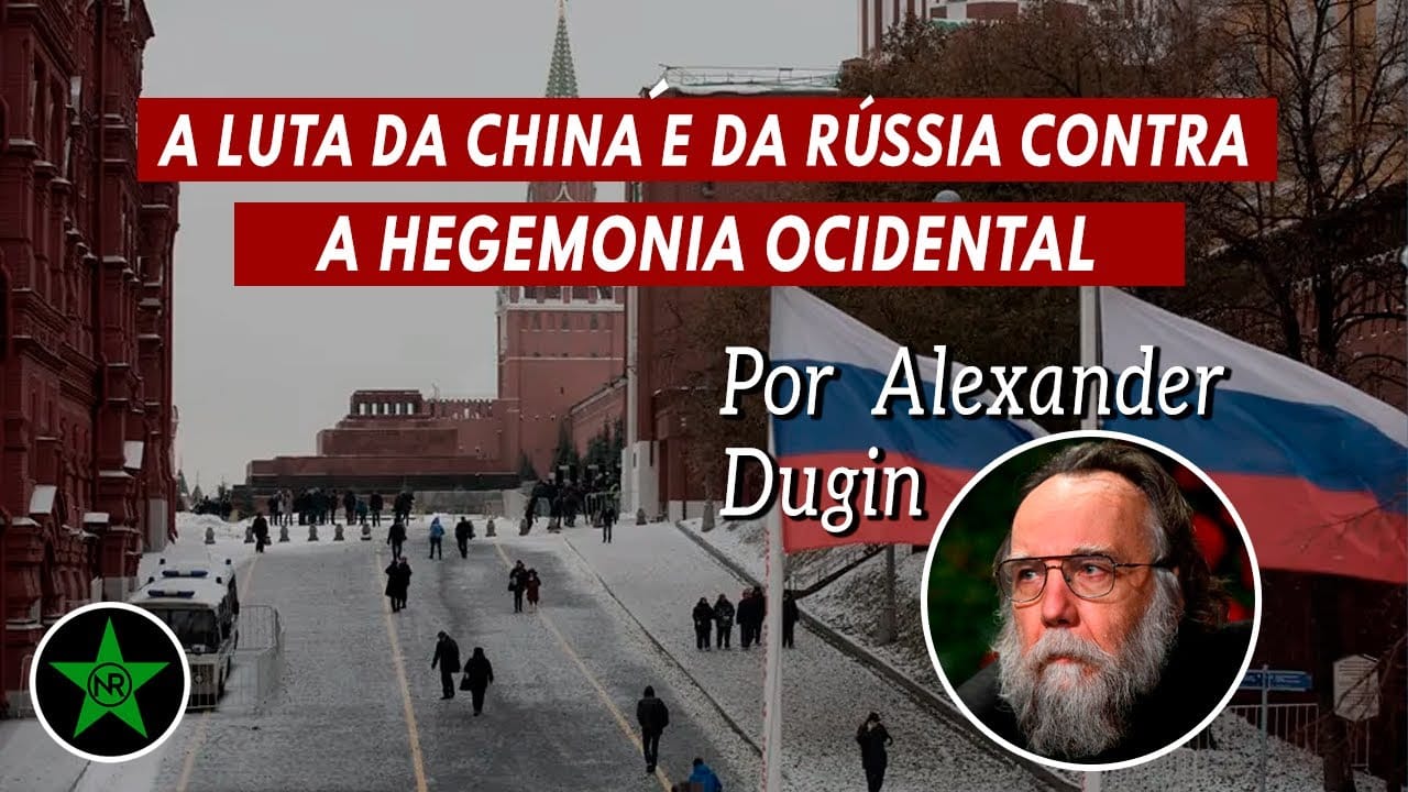 A luta da China e da Rússia contra a hegemonia ocidental – Alexander Dugin